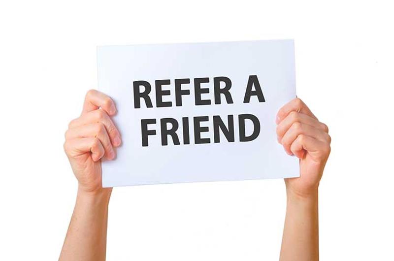 Ask your friends for their referrals